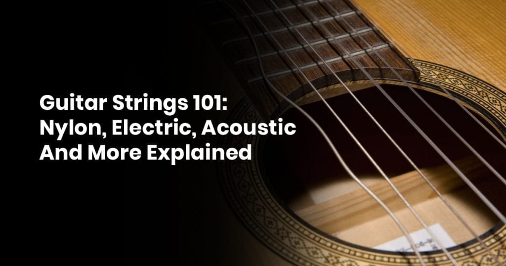 Guitar Strings 101 Nylon, Electric, Acoustic, And More Explained
